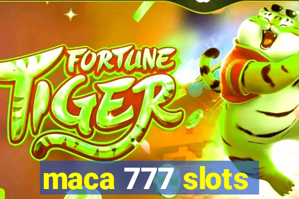 maca 777 slots